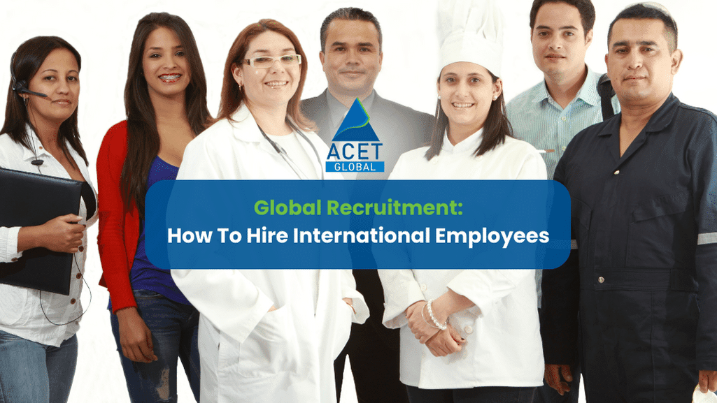 Global Recruitment: How To Hire International Employees
